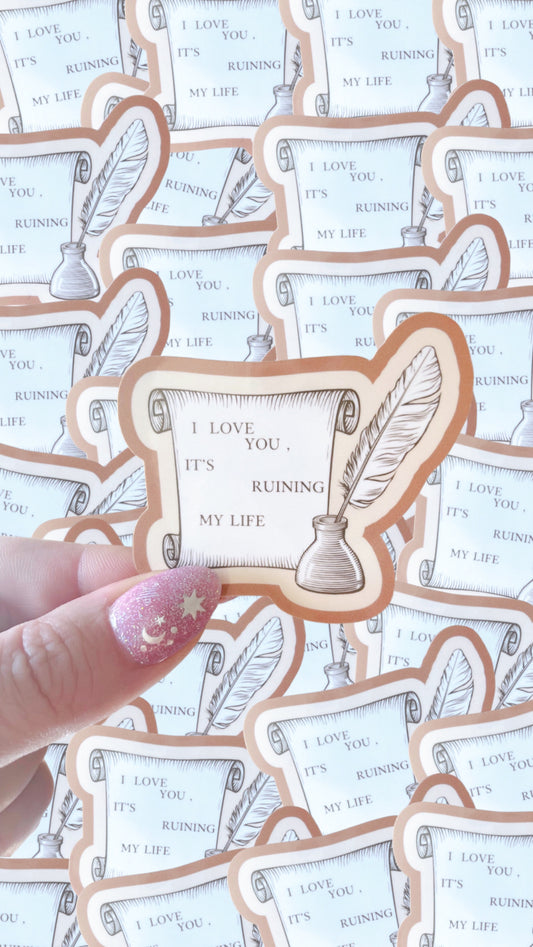 I love you its ruining my life-quill/paper waterproof sticker